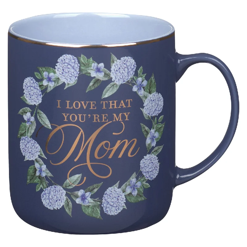 personalized travel tumblers with logo -I Love That You're My Mom Blue Ceramic Mug